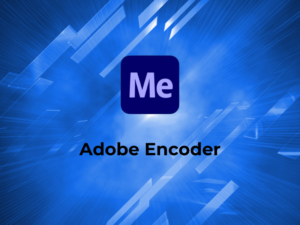 Adobe Encoder là gì?