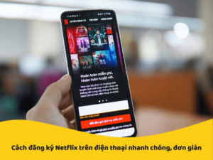 Cách đăng ký netflix trên điện thoại