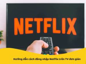 cách đăng nhập netflix trên tv