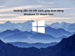 cách giúp khởi động windows 11 nhanh