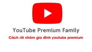 Cách rời nhóm gia đình youtube premium