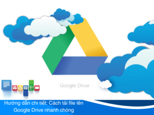 cách tải file lên google drive