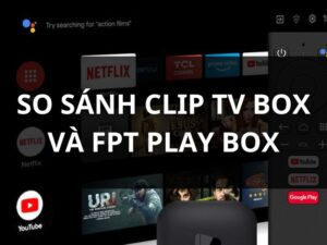 So sánh Clip TV Box và Fpt Play Box