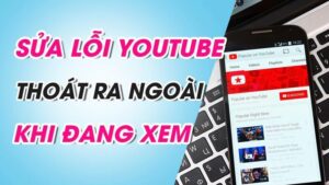 tại sao đang xem youtube bị thoát ra