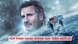 Top những phim hành động hay trên netflix